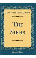 The Sikhs (Classic Reprint)