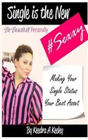 Be Beautiful Personally: Single is the New Sexxy: Taking This Single Thing To A Whole New Level(1 Be Beautiful Book Series: Personally)