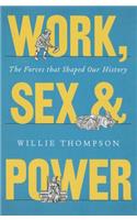 Work, Sex and Power: The Forces That Shaped Our History