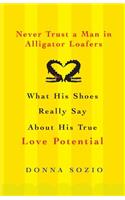Never Trust A Man In Alligator Loafers: What His Shoes Really Say About His True Love Potential