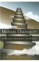 Michael Oakeshott on Religion, Aesthetics, and Politics