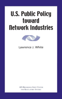 U.S. Public Policy Toward Network Industries