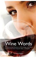 History of Wine Words: An Intoxicating Dictionary of Etymology & Word Histories from Glass & Bottle