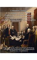 Common Sense, A Summary View of the Rights of British America, Thoughts on Government and the Speeches of Washington: Important Early American Political Writing, Including the Declaration of Independence and the U.S. Constitution
