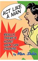 ACT Like a Man