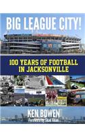 Big League City!: 100 Years of Football in Jacksonville