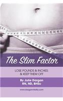 The Slim Factor: Lose Pounds and Inches: And Keep Them Off