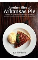 Another Slice of Arkansas Pie: A Guide to the Best Restaurants, Bakeries, Truck Stops and Food Trucks for Delectable Bites in The Natural State