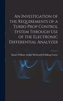 Investigation of the Requirements of a Turbo Prop Control System Through Use of the Electronic Differential Analyzer