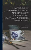 Catalogue Of Craftsman Furniture Made By Gustav Stickley At The Craftsman Workshops, Eastwood, N.y