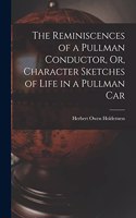 The Reminiscences of a Pullman Conductor, Or, Character Sketches of Life in a Pullman Car