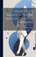 Music In Its Relation To The Intellect Nd The Emotions