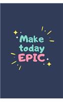 Make Today Epic