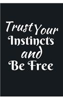 Trust Your Instincts And Be Free