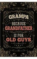 Grampa because Grandfather is for Old Guys