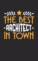 The Best Architect in Town: 6x9 inches blank notebook, 120 Pages, Composition Book and Journal, funny gift for your favorite Architect