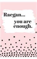 Raegan You are Enough