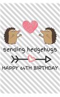 Sending Hedgehugs Happy 64th Birthday: Funny 64th Birthday Gift Journal / Notebook / Diary / Unique Hedgehog Pun Greeting Card Alternative