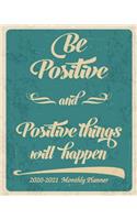 Be Positive and Positive things will Happen 2020-2021 Monthly Planner