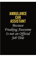 Ambulance car assistant Because Freaking Awesome Is Not An Official Job Title