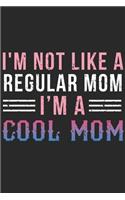 I'm Not Like A Regular Mom I'm A Cool Mom