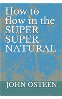 How to flow in the SUPER SUPER NATURAL