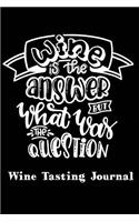 Wine Tasting Journal Wine Is The Answer But What Was The Question