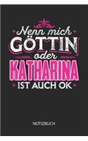 Nenn mich Göttin oder - Katharina - ist auch OK - Notizbuch: Individuelles personalisiertes Frauen Namen Blanko Notizbuch für Katharina, dotted leere Seiten. Coole Uni oder Schulsachen, beste Freundin, Namenst