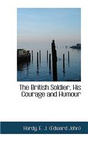 The British Soldier, His Courage and Humour