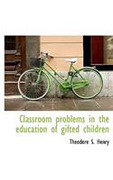 Classroom Problems in the Education of Gifted Children