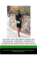 An Off the Record Guide to Running: Injuries, Benefits, Marathon Running and More