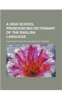 A High School Pronouncing Dictionary of the English Language: (English)