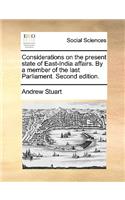 Considerations on the Present State of East-India Affairs. by a Member of the Last Parliament. Second Edition.