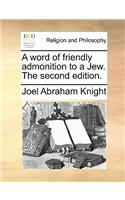 A Word of Friendly Admonition to a Jew. the Second Edition.