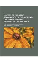 History of the Great Reformation of the Sixteenth Century in Germany, Switzerland, &C Volume 4; The Four Volumes Complete in One