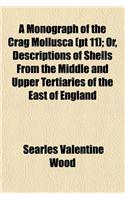 A Monograph of the Crag Mollusca (PT 11); Or, Descriptions of Shells from the Middle and Upper Tertiaries of the East of England