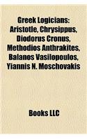 Greek Logicians: Aristotle, Chrysippus, Diodorus Cronus, Methodios Anthrakites, Balanos Vasilopoulos, Yiannis N. Moschovakis(English)