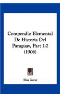 Compendio Elemental De Historia Del Paraguay, Part 1-2 (1906)