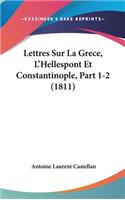 Lettres Sur La Grece, L'Hellespont Et Constantinople, Part 1-2 (1811)