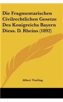 Fragmentarischen Civilrechtlichen Gesetze Des Konigreichs Bayern Diess. D. Rheins (1892)