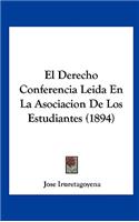 El Derecho Conferencia Leida En La Asociacion de Los Estudiantes (1894)