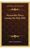 Memorable Places Among the Holy Hills
