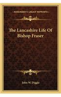 Lancashire Life of Bishop Fraser the Lancashire Life of Bishop Fraser