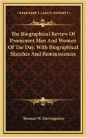 The Biographical Review of Prominent Men and Women of the Day, with Biographical Sketches and Reminiscences
