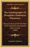 The Autobiography of Theophilus Waldmeier, Missionary