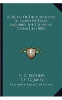 Digest of the Judgments in Board of Trade Inquiries Into Shipping Casualties (1882)