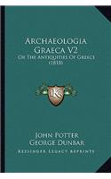 Archaeologia Graeca V2: Or The Antiquities Of Greece (1818)(English)