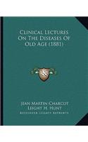 Clinical Lectures on the Diseases of Old Age (1881)