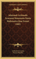 Admirandi Archimedis Syracusani Monumenta Omnia Mathematica Quae Exstant (1685)