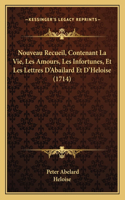 Nouveau Recueil, Contenant La Vie, Les Amours, Les Infortunes, Et Les Lettres D'Abailard Et D'Heloise (1714)